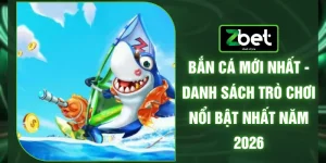 Bắn Cá Mới Nhất - Danh Sách Trò Chơi Nổi Bật Nhất Năm 2026