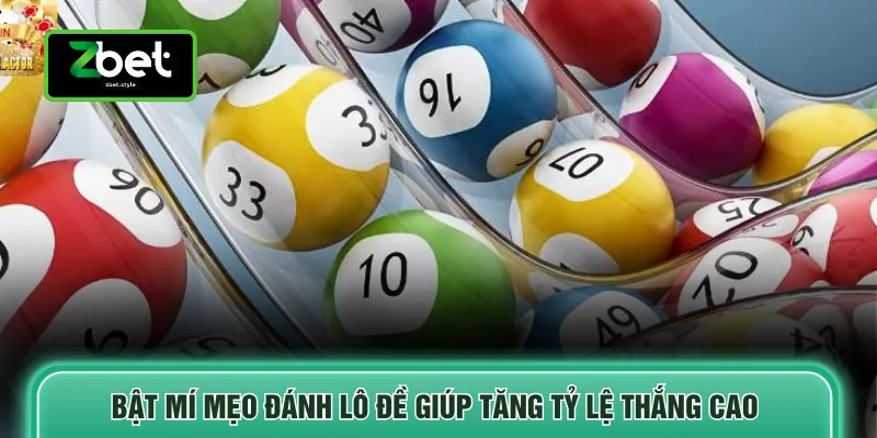 Bật mí mẹo đánh lô đề giúp tăng tỷ lệ thắng cao