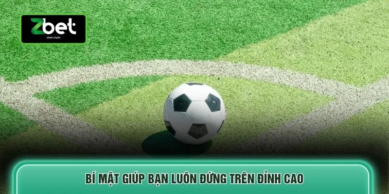 Bí mật giúp bạn luôn đứng trên đỉnh cao 