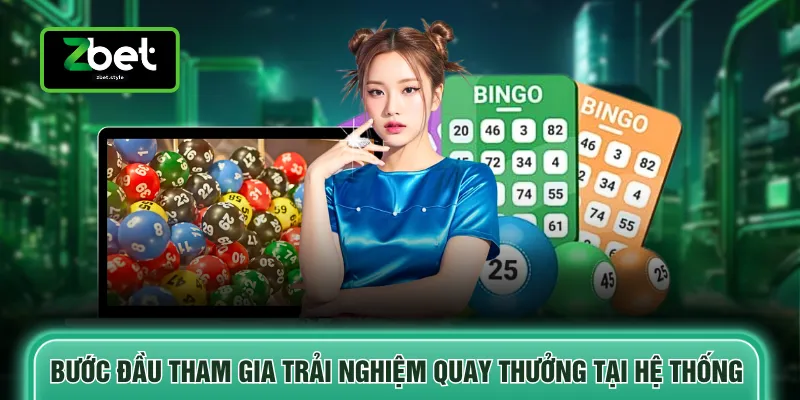 Bước đầu tham gia trải nghiệm quay thưởng tại hệ thống