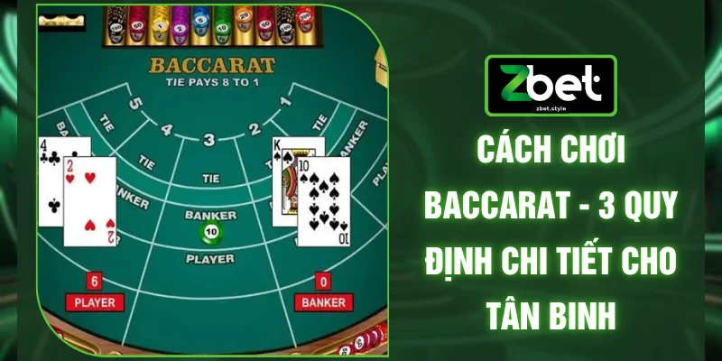 Cách Chơi Baccarat - 3 Quy Định Chi Tiết Cho Tân Binh