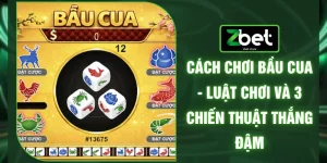 Cách Chơi Bầu Cua - Luật Chơi Và 3 Chiến Thuật Thắng Đậm