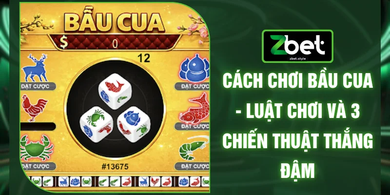 Cách Chơi Bầu Cua - Luật Chơi Và 3 Chiến Thuật Thắng Đậm