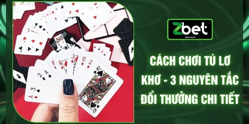 Cách Chơi Tú Lơ Khơ - 3 Nguyên Tắc Đổi Thưởng Chi Tiết