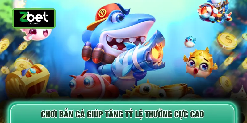 Chơi bắn cá giúp tăng tỷ lệ thưởng cực cao