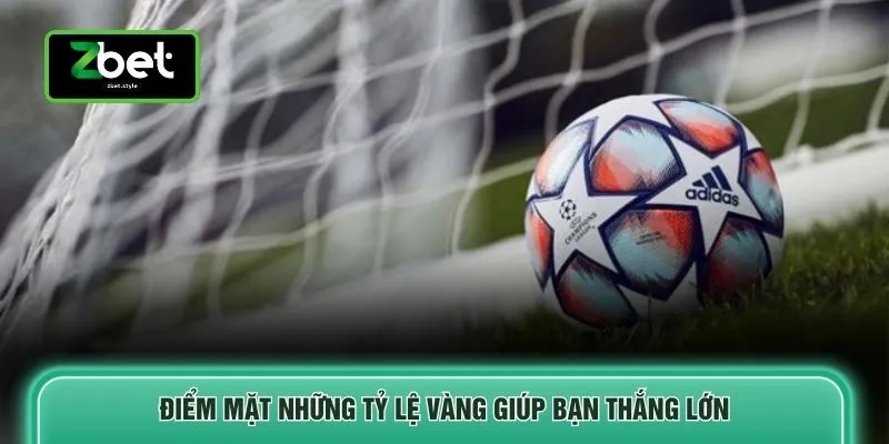Điểm mặt những tỷ lệ vàng giúp bạn thắng lớn