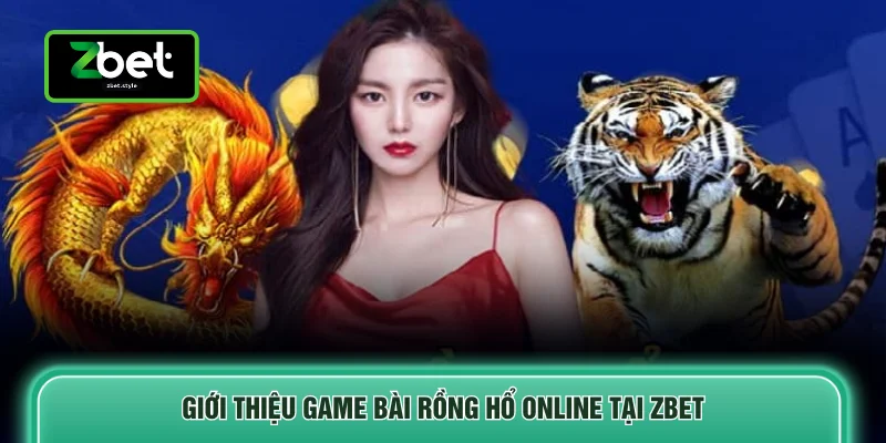 Giới thiệu game bài Rồng hổ online tại ZBET