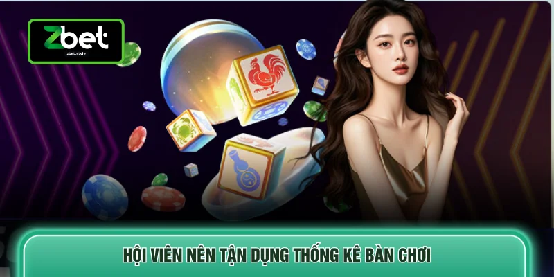 Hội viên nên tận dụng thống kê bàn chơi