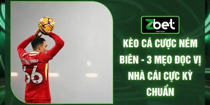 Kèo Cá Cược Ném Biên - 3 Mẹo Đọc Vị Nhà Cái Cực Kỳ Chuẩn 