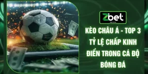 Kèo Châu Á - Top 3 Tỷ Lệ Chấp Kinh Điển Trong Cá Độ Bóng Đá