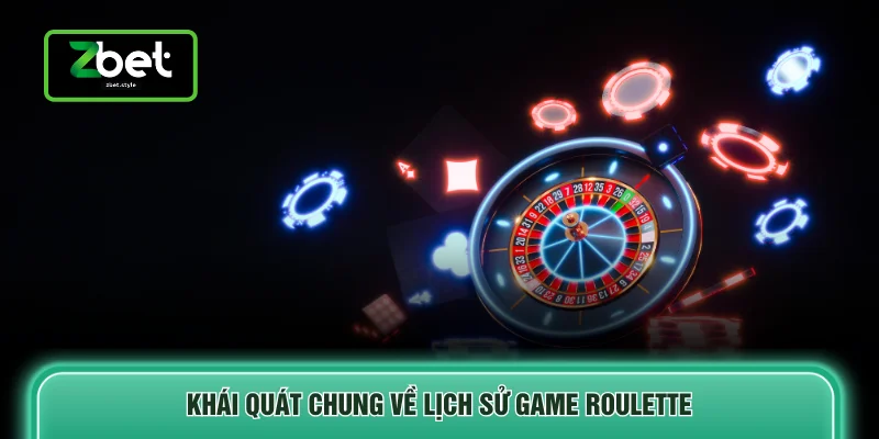Khái quát chung về lịch sử game Roulette