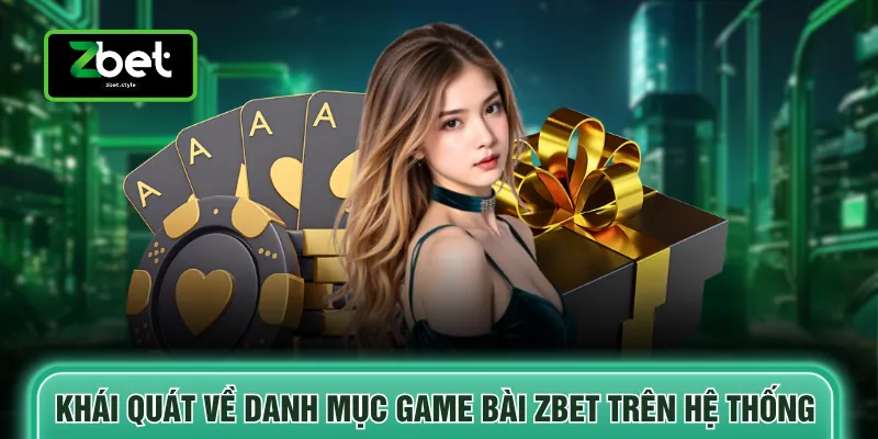 Khái quát về danh mục game bài ZBET trên hệ thống