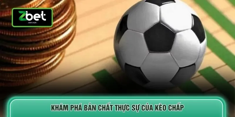 Khám phá bản chất thực sự của kèo chấp