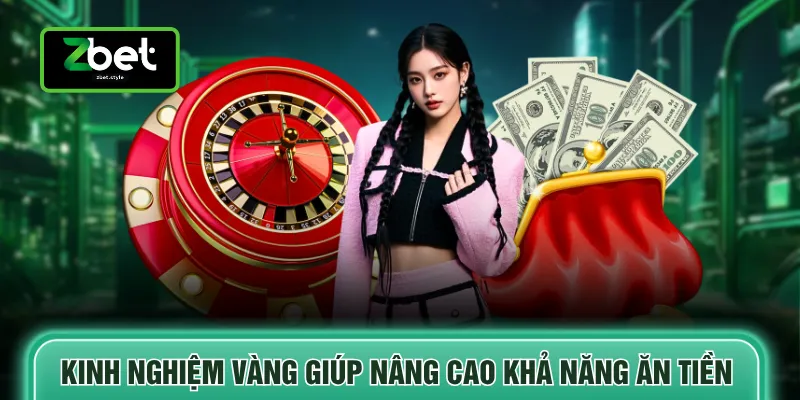 Kinh nghiệm vàng giúp nâng cao khả năng ăn tiền