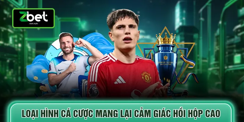 Loại hình cá cược mang lại cảm giác hồi hộp cao