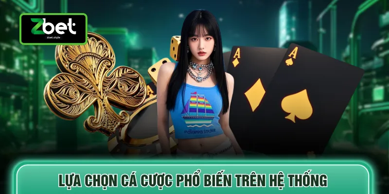 Lựa chọn cá cược phổ biến trên hệ thống