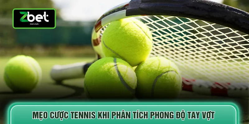 Mẹo cược tennis khi phân tích phong độ tay vợt