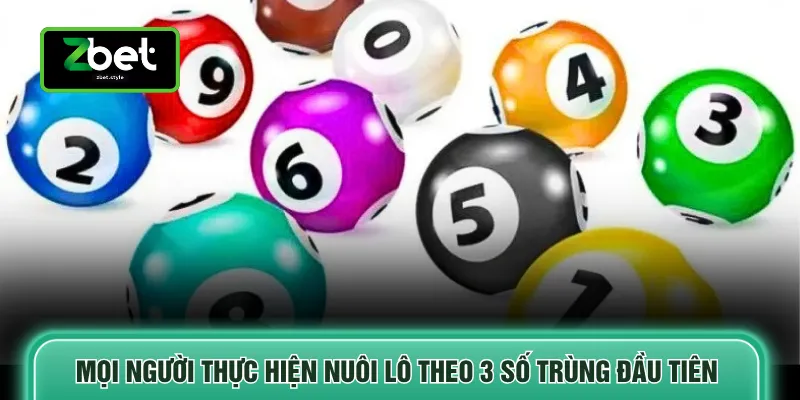 Mọi người thực hiện nuôi lô theo 3 số trùng đầu tiên