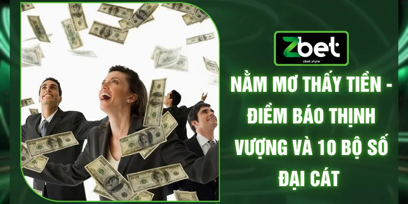 Nằm Mơ Thấy Tiền - Điềm Báo Thịnh Vượng Và 10 Bộ Số Đại Cát