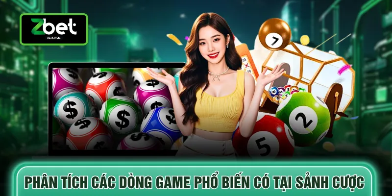 Phân tích các dòng game phổ biến có tại sảnh cược