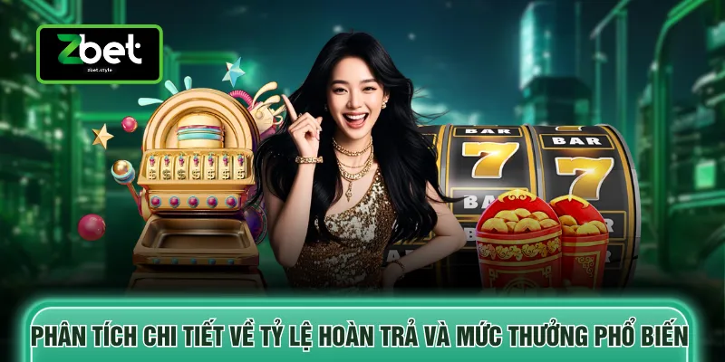 Phân tích chi tiết về tỷ lệ hoàn trả và mức thưởng phổ biến