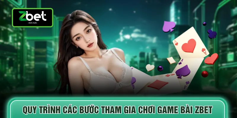 Quy trình các bước tham gia chơi game bài ZBET