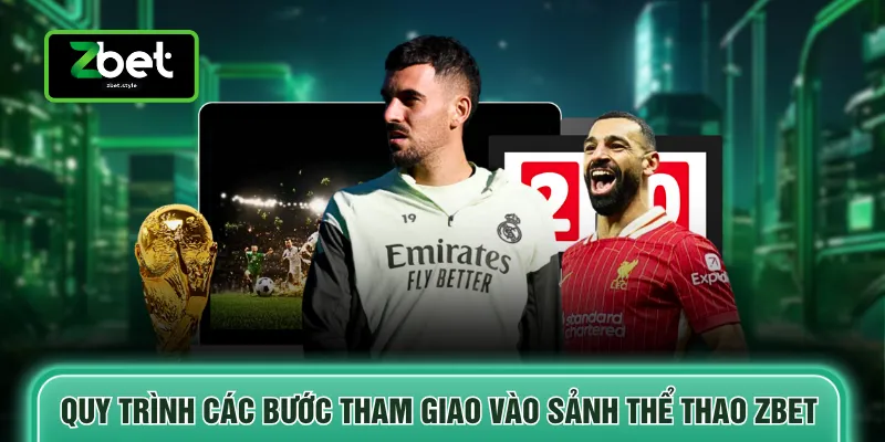 Quy trình các bước tham giao vào sảnh thể thao ZBET