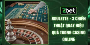 Roulette - 3 Chiến Thuật Quay Hiệu Quả Trong Casino Online