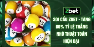 Soi Cầu ZBET - Tăng 80% Tỷ Lệ Thắng Nhờ Thuật Toán Hiện Đại 