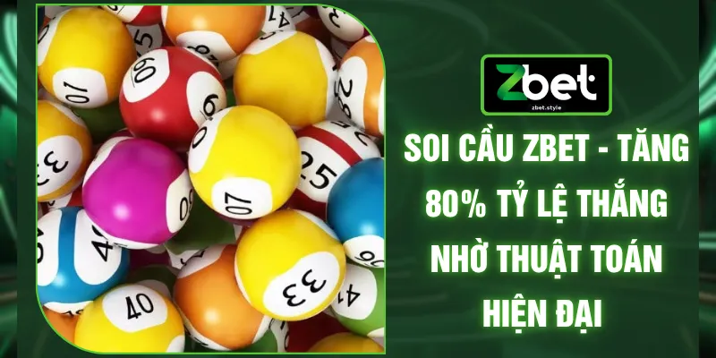 Soi Cầu ZBET - Tăng 80% Tỷ Lệ Thắng Nhờ Thuật Toán Hiện Đại 