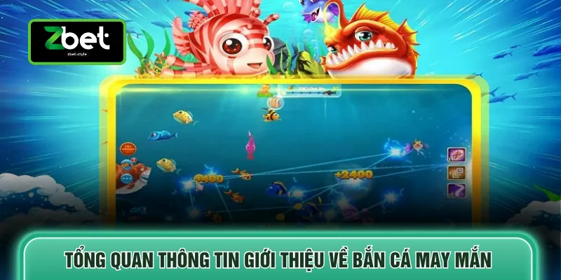 Tổng quan thông tin giới thiệu về bắn cá may mắn