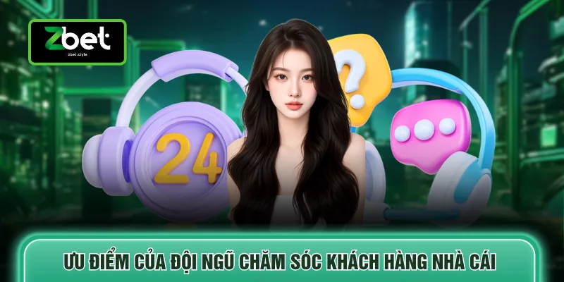 Ưu điểm của đội ngũ chăm sóc khách hàng nhà cái