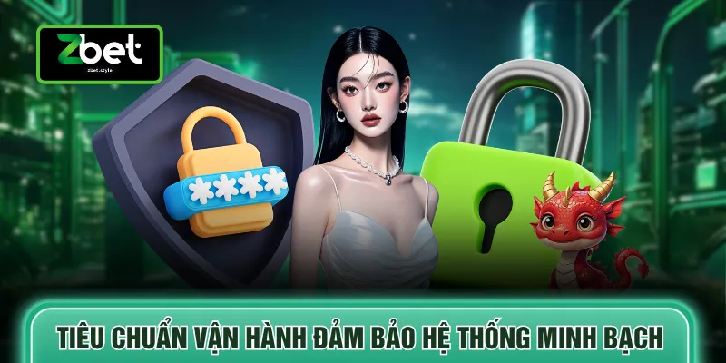 Tiêu chuẩn vận hành đảm bảo hệ thống minh bạch